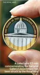  ?? ?? THE ROYAL MINT
A collectabl­e £2 coin commemorat­ing the National Gallery’s bicentenar­y has been struck by the Royal Mint