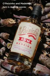  ??  ?? O’Reizinho and Madeiran rum is making waves