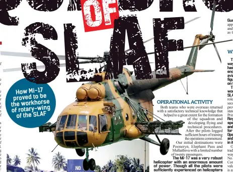  ??  ?? How Mi-17 proved to be the workhorse of rotary-wing of the SLAF