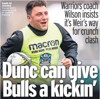  ?? Duncan Weir’s experience will be crucial in Pretoria ?? GAME OF CHANCE