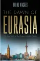  ??  ?? The Dawn of Eurasia: On the Trail of the New World Order By Bruno Maçães
Yale University Press, 2018, 304 pages, $20.07 (Hardcover)