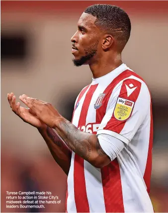  ?? ?? Tyrese Campbell made his return to action in Stoke City’s midweek defeat at the hands of leaders Bournemout­h.