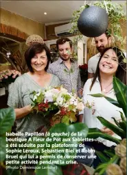  ?? (Photo Dominique Leriche) ?? Isabelle Papillon (à gauche) de la boutique A Fleur de Pot aux Sablettes a été séduite par la plateforme de Sophie Leroux, Sebastien Biel et Robin Bruel qui lui a permis de conserver une petite activité pendant la crise.