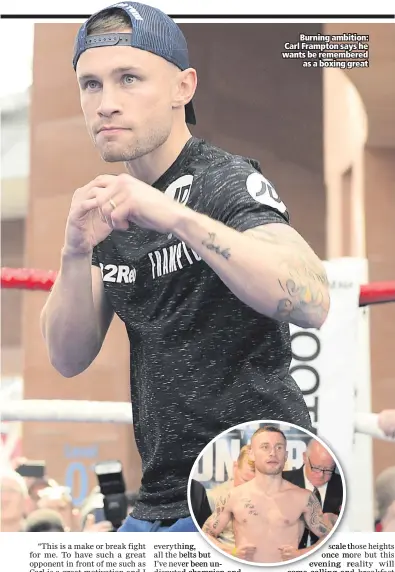  ??  ?? Burning ambition: Carl Frampton says he wants be remembered
as a boxing great