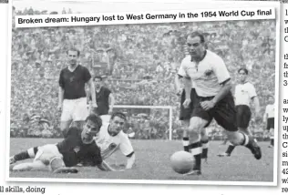  ??  ?? Cup final West Germany in the 1954 World Broken dream: Hungary lost to