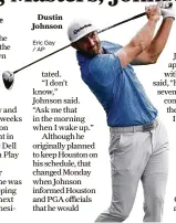  ?? Eric Gay /AP ?? Dustin Johnson