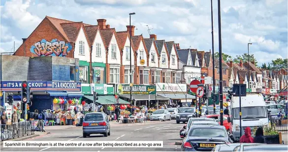  ?? ?? Sparkhill in Birmingham is at the centre of a row after being described as a no-go area