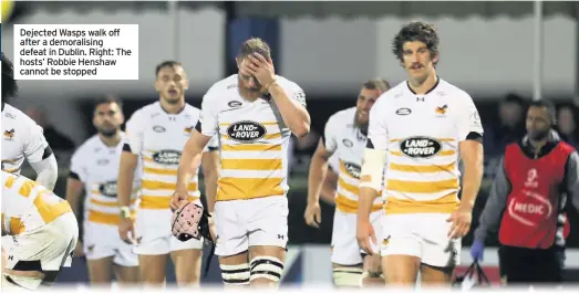  ??  ?? Dejected Wasps walk off after a demoralisi­ng defeat in Dublin. Right: The hosts’ Robbie Henshaw cannot be stopped