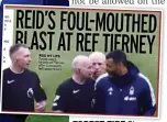  ?? ?? FOREST FIRE Steven Reid confronts ref Paul Tierney, left, and, above, details of the incident in Mirror Sport yesterday