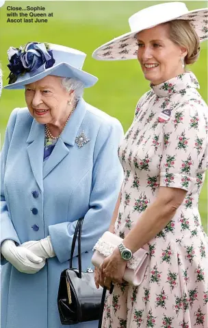  ?? Pictures: GETTY, PA ?? Close...Sophie with the Queen at Ascot last June