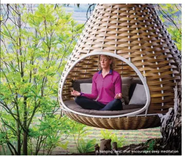  ??  ?? A hanging ‘nest’ that encourages deep meditation