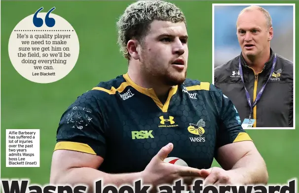  ??  ?? Alfie Barbeary has suffered a lot of injuries over the past two years admits Wasps boss Lee Blackett (inset)
