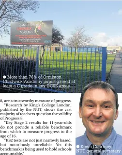  ??  ?? More than 76% of Ormiston Chadwick Academy pupils gained at least a C grade in key GCSE areas Kevin Courtney, NUT general secretary
