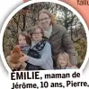  ?? ?? ÉMILIE, maman de Jérôme, 10 ans, Pierre, 7 ans, et Camille, 4 ans.