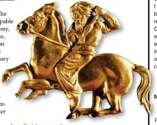  ?? ?? Gold sovereign A fourth-century BC gold plaque buried in a royal tomb in Crimea by the Scythians – one of the nomadic peoples discussed in Anthony Sattin’s new book