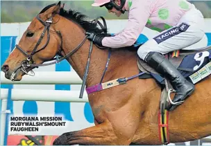  ??  ?? MORGIANA MISSION RUBYWALSH’SMOUNT FAUGHEEN