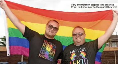  ?? ?? Gary and Matthew stepped in to organise Pride - but have now had to cancel the event