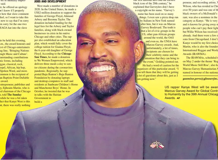  ?? AP ?? US rapper Kanye West will be awarded the Marcus Garvey Award for Global Contributi­ons to Humanity by the 39th Annual Chicago Music Awards.