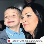  ??  ?? ■
Bradley with his mum Gemma