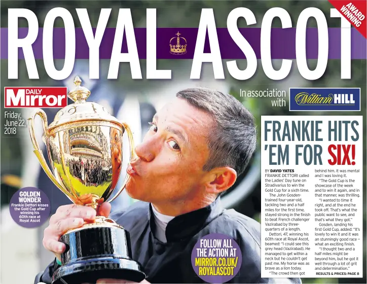  ??  ?? GOLDEN WONDER Frankie Dettori kisses the Gold Cup after winning his 60th race at Royal Ascot