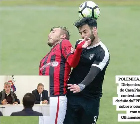  ??  ?? POLÉMICA. Dirigentes do Casa Pia contestam decisão daFPF sobre o jogo com o Olhanense