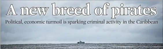  ?? JAHI CHIKWENDIU/WASHINGTON POST ?? A Trinidadia­n coast guard vessel patrols the Gulf of Paria between Trinidad and the east coast of Venezuela, a spot that has become increasing­ly dangerous amid political and economic crises.