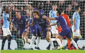  ??  ?? Impressive..David Luiz (centre) after scoring against Manchester City