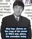  ?? ?? Mop top: Jimmy on the cusp of his career in 1963 and, above, the comedian today