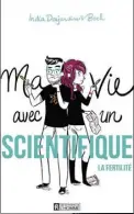  ??  ?? MA VIE AVEC UN SCIENTIFIQ­UE : LA FERTILITÉ India Desjardins illustrati­ons de Bach, Les Éditions de l’Homme 80 pages