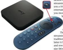  ?? ?? The Sky Stream remote lets you pause and rewind live TV for up to 25 minutes