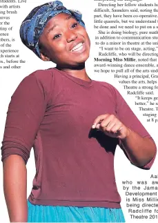  ??  ?? Aaliyah Smith, who was awarded gold by the Jamaica Cultural Developmen­t Commission, is Miss Millie in the play being directed by Damion Radcliffe for Courtyard Theatre 2017.