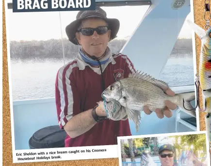  ??  ?? on his Coomera bream caught Eric Sheldon with a nice Houseboat Holidays break.