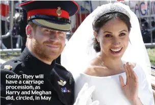  ??  ?? Costly: They will have a carriage procession, as Harry and Meghan did, circled, in May