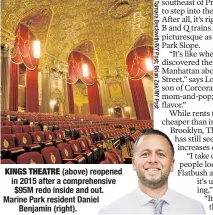  ??  ?? KINGS THEATRE (above) reopened in 2015 after a comprehens­ive $95M redo inside and out. Marine Park resident Daniel Benjamin (right).