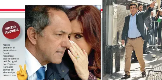  ??  ?? Arde la pelea en el justiciali­smo. Scioli reaparece, bajo la sombra de CFK, igual que Espinoza. noza. Randazzoo parece ser er el enemigo go número uno.no.