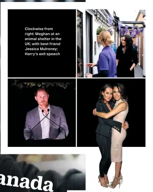  ??  ?? Clockwise from right: Meghan at an animal shelter in the UK; with best friend Jessica Mulroney; Harry’s exit speech