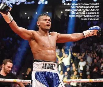  ?? PHOTO D’ARCHIVES ?? Eleider Alvarez sera consulté advenant la possibilit­é d’un combat contre Adonis Stevenson, a assuré le promoteur Yvon Michel.