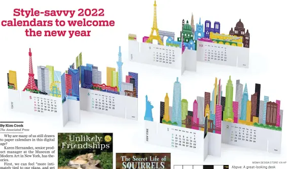  ?? MOMA DESIGN STORE VIA AP ?? Abpve: A great-looking desk calendar offered at MoMA from Japanese studio Good Morning features 3D cityscapes of Tokyo, New York and Paris. Interlock the shapes on the provided display stand to showcase the 12monthly calendars and the skylines.