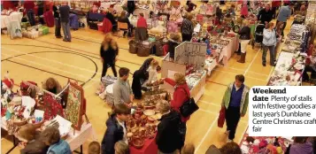  ??  ?? Weekend date Plenty of stalls with festive goodies at last year’s Dunblane Centre Christmas craft fair