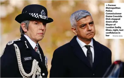  ?? Victoria Jones ?? > Former Metropolit­an Police Commission­er Dame Cressida Dick stepped down after Mayor of London Sadiq Khan, right, lost confidence in her