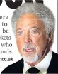  ??  ?? CANCELLATI­ONS Sir Tom Jones