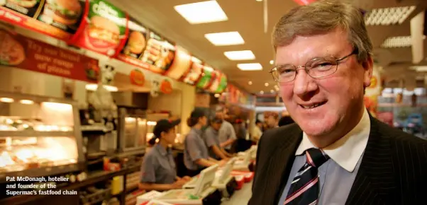  ??  ?? Pat McDonagh, hotelier and founder of the Supermac’s fastfood chain