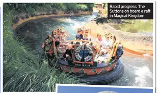  ??  ?? Rapid progress: The Suttons on board a raft in Magical Kingdom