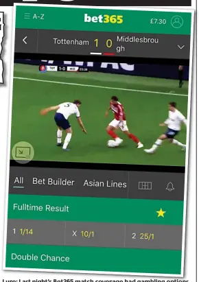  ??  ?? Lure: Last night’s Bet365 match coverage had gambling options