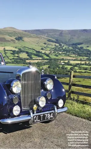  ?? ?? The Bentley looks resplenden­t in its Peak District surroundin­gs, even if it has enjoyed a more cosmopolit­an life with past owners