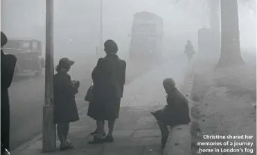  ??  ?? Christine shared her memories of a journey home in London’s fog