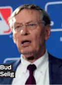  ??  ?? Bud Selig