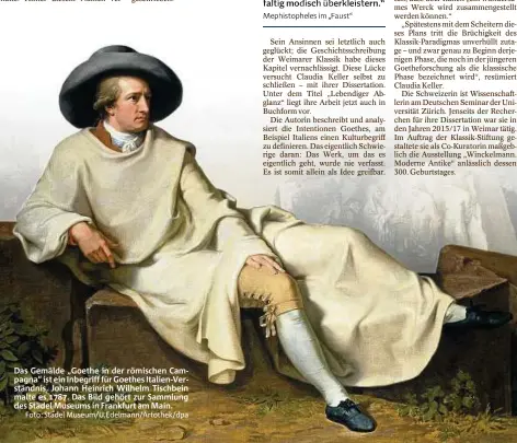  ?? Foto: Städel Museum/u.edelmann/artothek/dpa ?? Das Gemälde „Goethe in der römischen Campagna“ist ein Inbegriff für Goethes Italien-verständni­s. Johann Heinrich Wilhelm Tischbein malte es . Das Bild gehört zur Sammlung des Städel Museums in Frankfurt am Main.