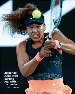  ?? GETTY IMAGES ?? Challenge: Osaka must learn to deal with the media