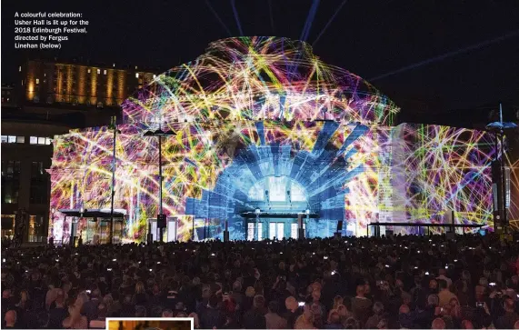  ??  ?? A colourful celebratio­n: Usher Hall is lit up for the 2018 Edinburgh Festival, directed by Fergus Linehan (below)